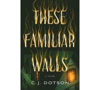 C J Dotson These Familiar Walls (Copertina rigida)
