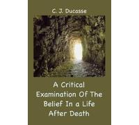 C J Ducasse A Critical Examination of the Belief in a Life After Dea (Tascabile)