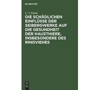 C J Fuchs Die Schädlichen Einflüsse Der Seibergwerke Auf Die (Copertina rigida)