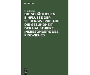 C J Fuchs Die Schädlichen Einflüsse Der Seibergwerke Auf Die (Copertina rigida)
