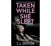 C J Grayson TAKEN WHILE SHE SLEPT a pulse-pounding Detective April F (Tascabile)