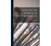 C J Holmes Notes on the Science of Picture-Making (Copertina rigida)