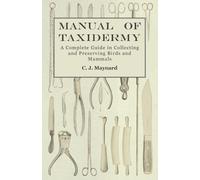 C J Maynard Manual of Taxidermy - A Complete Guide in Collecting and (Tascabile)