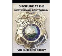 C J Plogger Discipline at the West Virginia Penitentiary (Tascabile)
