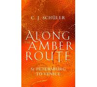 C.J. Schüler Along the Amber Route (Copertina rigida)