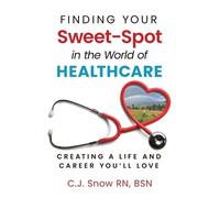 C J Snow Finding Your Sweet-Spot in the World of Healthcare (Tascabile)