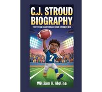 C.J. STROUD BIOGRAPHY: The Young Quarterback Who Dreamed Big