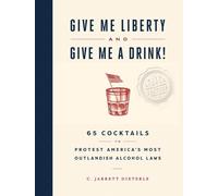 C. Jarrett Dieterle Give Me Liberty and Give Me a Drink (Copertina rigida)