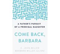C. John Miller Barb Juliani Come Back, Barbara, Third Edition (Tascabile)