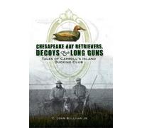 C. John Sullivan Chesapeake Bay Retrievers, Decoys & Long Guns (Tascabile)