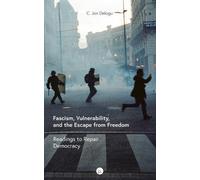 C Jon Delogu Fascism, Vulnerability, and the Escape from Freedom (Tascabile)