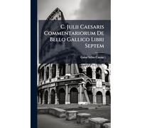 C. Julii Caesaris Commentariorum De Bello Gallico Libri Septem