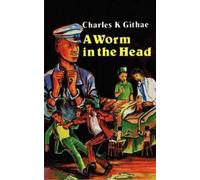 C. K. Githae A Worm in the Head (Tascabile)