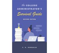 C. K. Gunsalus The College Administrator’s Survival Guide (Copertina rigida)