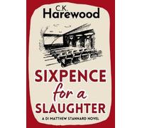 C K Harewood Sixpence for a Slaughter (Copertina rigida) Di Matthew Stannard