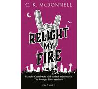 C. K. McDonnell Relight My Fire: Manche Comebacks sind einfac (Copertina rigida)