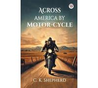 C K Shepherd Across America by Motor-cycle (Edition1) (Tascabile)
