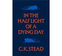 C. K. Stead In the Half Light of a Dying Day (Tascabile)