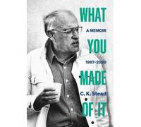 C. K. Stead What You Made of It (Copertina rigida)