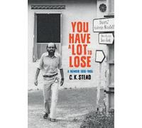 C. K. Stead You Have a Lot to Lose (Copertina rigida)