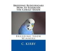 C Kirby Breeding Budgerigars How to Establish the Cobalt Shade (Tascabile)
