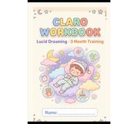C.L.A.R.O. Workbook: Lucid Dreaming Training in 3 Months