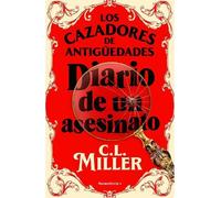 C L Miller C.L. Los cazadores de antigüedades. Diario de un asesinat (Tascabile)
