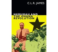 C. L. R. James Nkrumah and the Ghana Revolution (Tascabile)