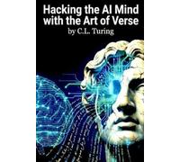 C.L. Turing Hacking the AI Mind with the Art of Verse (Tascabile)