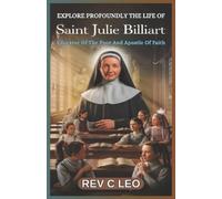 C Leo Explore Profoundly the Life of Saint Julie Billiart (Tascabile)