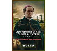 C Leo Explore Profoundly the Life of Saint Oliver Plunkett (Tascabile)