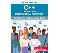 C++ Lernen und professionell anwenden: Für Studium, Ausbildung und Beruf. Inkl. E-Book mit über 500 Bonus-Seiten.(mitp Professional)