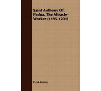 C. M Antony Saint Anthony Of Padua, The Miracle-Worker (1195-1231) (Tascabile)