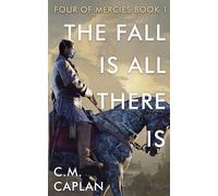 C M Caplan The Fall is All There Is (Tascabile) Four of Mercies