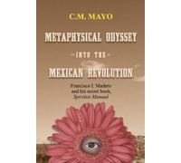 C M Mayo Metaphysical Odyssey Into the Mexican Revolution (Tascabile)
