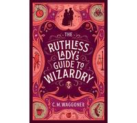 C.M. Waggoner The Ruthless Lady's Guide to Wizardry (Tascabile)