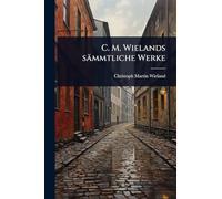 C. M. Wielands sämmtliche Werke