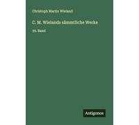 C. M. Wielands sämmtliche Werke: 39. Band