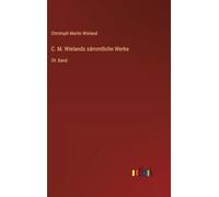 C. M. Wielands sämmtliche Werke: 39. Band