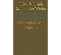 C. M. Wielands Sämmtliche Werke: Miscellaneen, Vierter Theil