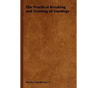 C, Mackay Sander The Practical Breaking and Training of Gund (Copertina rigida)