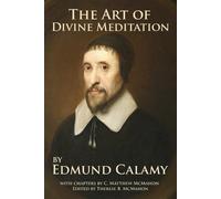 C Matthew McMahon Edmund Calamy The Art of Divine Meditation (Tascabile)