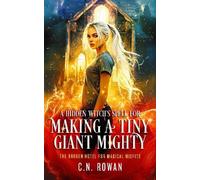 C.N. Rowan A Hidden Witch's Spell for Making A Tiny Giant Mighty (Tascabile)
