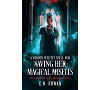 C.N. Rowan A Hidden Witch's Spell For Saving Her Magical Misfits (Tascabile)