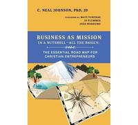 C Neal Johnson Business as Mission in a NutshellAll the Basics (Tascabile)