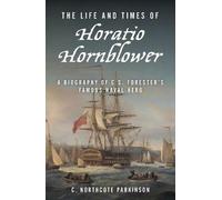 C. Northcote Parkinson The Life and Times of Horatio Hornblower (Tascabile)