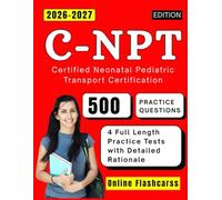 C-NPT Study Guide 2026-2027: 4 Full Length Practice Tests with Detailed Rationale and 500 Practice Question for Certified Neonatal Pediatric Transport Certification