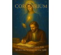 C O R O L A R I U M: Mensagens Ditadas por Maria de Nazareth em 1968