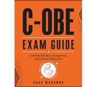 C-OBE Exam Guide: Certified Obstetric Emergencies Examination Preparation
