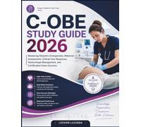 C-OBE STUDY GUIDE 2026: Mastering Obstetric Emergencies, Maternal Assessment, Critical Care Response, Hemorrhage Management, and Certification Exam Success